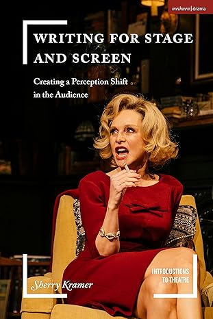 writing for stage and screen creating a perception shift in the audience 1st edition sherry kramer ,jim volz