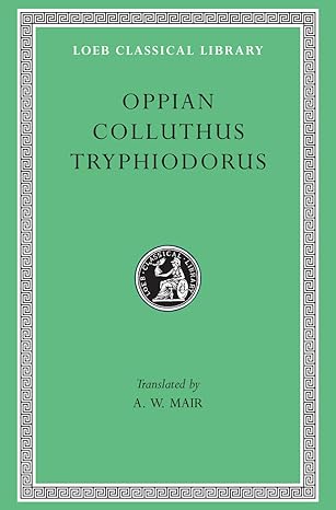 oppian colluthus tryphiodorus 1st edition oppian ,colluthus ,tryphiodorus ,a w mair 0674992415, 978-0674992412