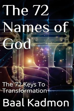 the 72 names of god the 72 keys to transformation 1st edition baal kadmon 1516931653, 978-1516931651