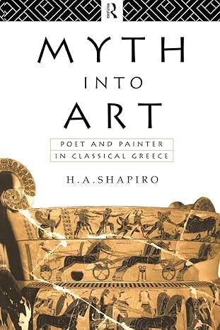myth into art poet and painter in classical greece 1st edition h a shapiro 0415067936, 978-0415067935