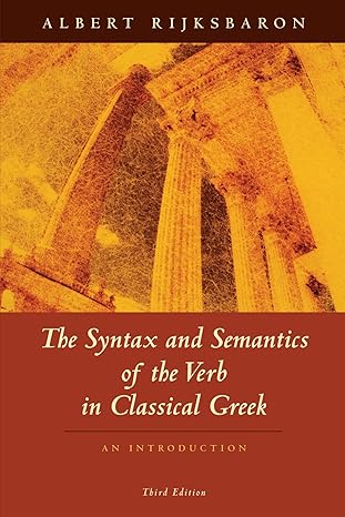 the syntax and semantics of the verb in classical greek an introduction 1st edition albert rijksbaron