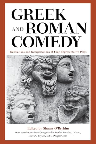greek and roman comedy translations and interpretations of four representative plays 1st edition shawn