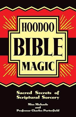 hoodoo bible magic sacred secrets of scriptural sorcery 1st edition miss michaele ,professor charles