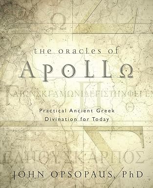 the oracles of apollo practical ancient greek divination for today 1st edition john opsopaus phd 0738751979,