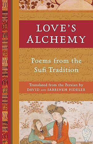 loves alchemy poems from the sufi tradition 1st edition david fideler ,sabrineh fideler 1577318900,