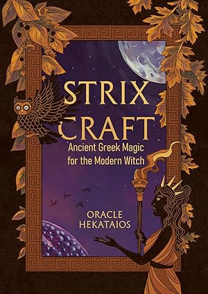 strix craft ancient greek magic for the modern witch 1st edition oracle hekataios 1964537134, 978-1964537139