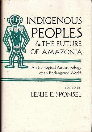 indigenous peoples and the future of amazonia an ecological anthropology of an endangered world 1st edition