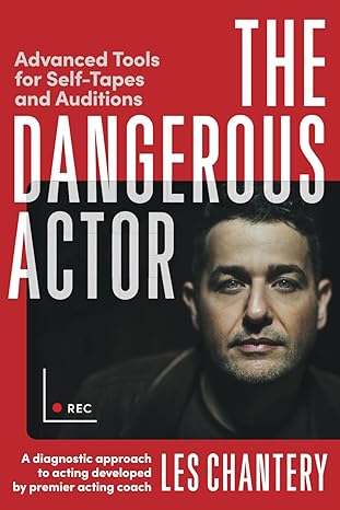 the dangerous actor advanced tools for self tapes and auditions 1st edition les chantery 0645511757,