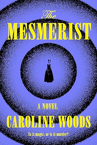 the mesmerist a novel 1st edition caroline woods 0385550162, 978-0385550161