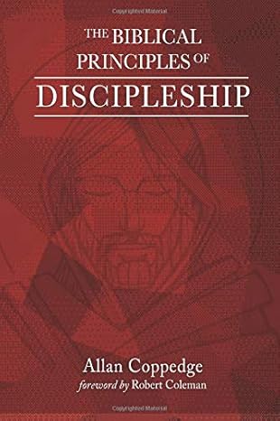 the biblical principles of discipleship 1st edition allan coppedge 1721693289, 978-1721693283