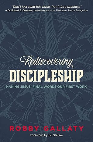 rediscovering discipleship making jesusa final words our first work 1st edition robby gallaty ,ed stetzer