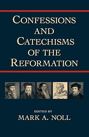 confessions and catechisms of the reformation 1st edition mark a noll 1573830992, 978-1573830997