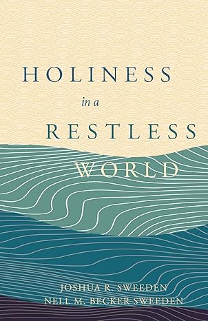 holiness in a restless world 1st edition nell m becker sweeden ,joshua r sweeden 0834141566, 978-0834141568