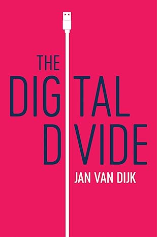 the digital divide 1st edition jan van dijk 1509534458, 978-1509534456