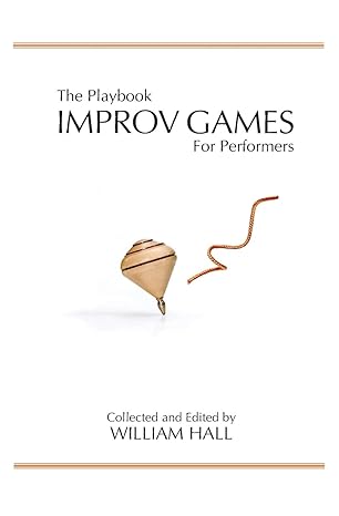 the playbook improv games for performers 1st edition william hall 0996014209, 978-0996014205