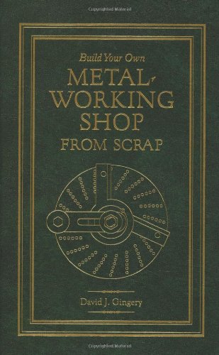build your own metal working shop from scrap 1st edition david j gingery ,illus 1878087355, 978-1878087355