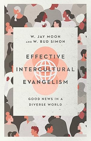 effective intercultural evangelism good news in a diverse world 1st edition w jay moon ,w bud simon