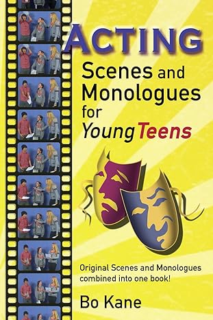 acting scenes and monologues for young teens original scenes and monologues combined into one book 1st