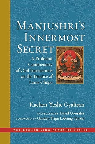 manjushris innermost secret a profound commentary of oral instructions on the practice of lama cha pa 1st