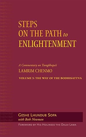 steps on the path to enlightenment a commentary on tsongkhapas lamrim chenmo volume 3 the way of the