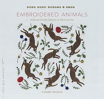 embroidered animals wild and woolly creatures to stitch and sew 1st edition yumiko higuchi 1611808863,