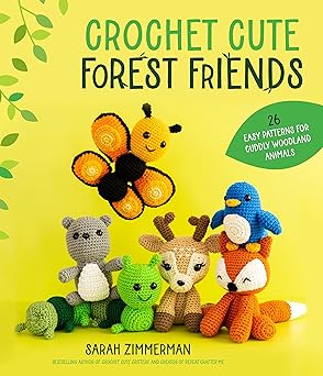 crochet cute forest friends 26 easy patterns for cuddly woodland animals 1st edition sarah zimmerman