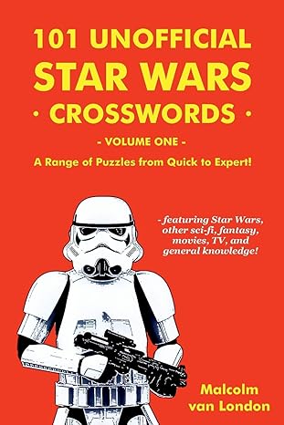 101 unofficial star wars crosswords volume 1 a range of puzzles from quick to expert 1st edition malcolm van