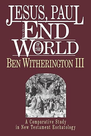 jesus paul and the end of the world a comparative study in new testament eschatology 1st edition ben