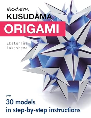 modern kusudama origami designs for modular origami lovers 1st edition ekaterina lukasheva 1516933680,