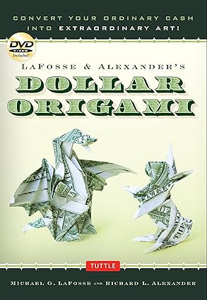 lafosse and alexanders dollar origami convert your ordinary cash into extraordinary art origami book with 48
