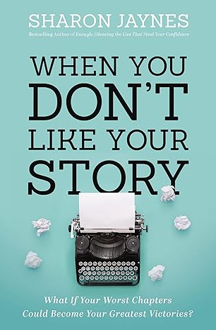 when you dont like your story what if your worst chapters could become your greatest victories 1st edition