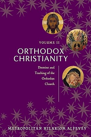 orthodox christianity doctrine and teaching of the orthodox church 1st edition metropolitan hilarion alfeyev