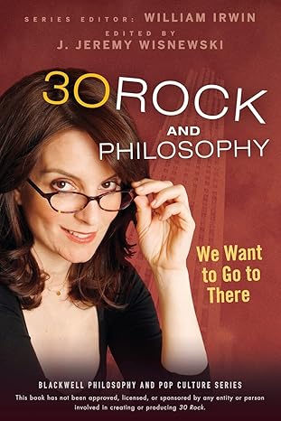 30 rock and philosophy we want to go to there 1st edition william irwin ,j jeremy wisnewski 0470575581,