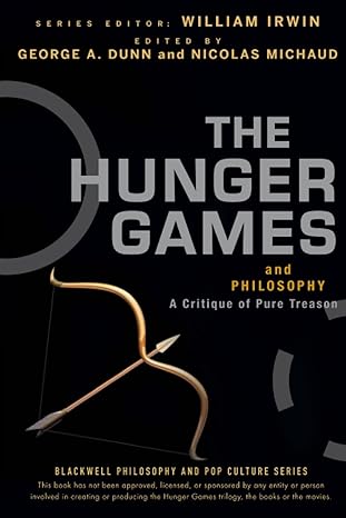 the hunger games and philosophy a critique of pure treason 1st edition george a dunn ,nicolas michaud