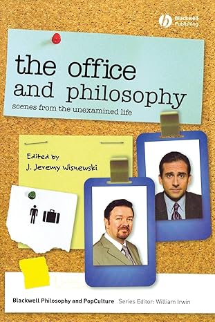 the office and philosophy scenes from the unexamined life 1st edition j jeremy wisnewski 1405175559,