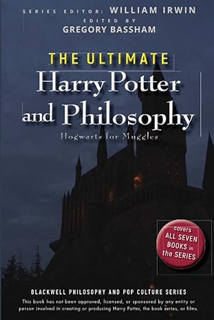 the ultimate harry potter and philosophy hogwarts for muggles 1st edition william irwin ,gregory bassham