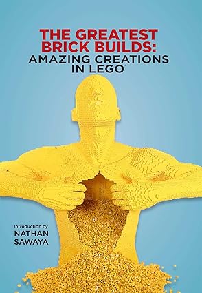 the greatest brick builds amazing creations in lego 1st edition nathan sawaya 1684121663, 978-1684121663