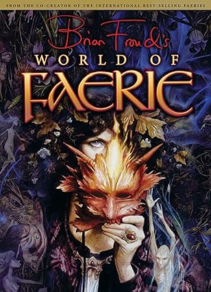 brian frouds world of faerie 1st edition brian froud ,ari berk 193378413x, 978-1933784137