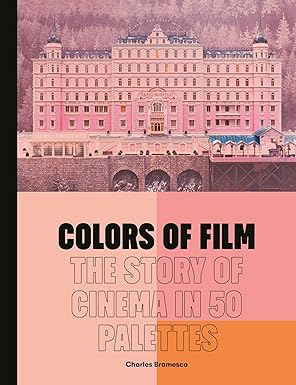 colors of film the story of cinema in 50 palettes 1st edition charles bramesco 0711279381, 978-0711279384