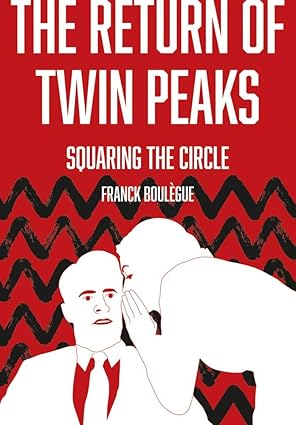 the return of twin peaks squaring the circle 1st edition franck boula gue ,matt zoller seitz 1789385814,