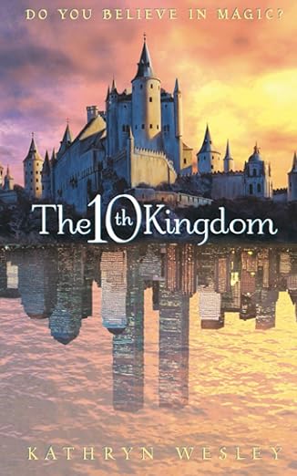 the tenth kingdom do you believe in magic 1st edition kathryn wesley 0007102658, 978-0007102655