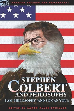 stephen colbert and philosophy i am philosophy 1st edition aaron allen schiller 0812696611, 978-0812696615