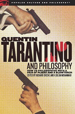 quentin tarantino and philosophy how to philosophize with a pair of pliers and a blowtorch 1st edition