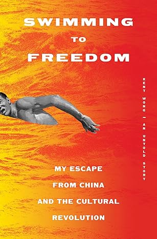 swimming to freedom my escape from china and the cultural revolution 1st edition kent wong 1419751514,