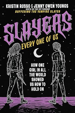 slayers every one of us how one girl in all the world showed us how to hold on 1st edition kristin russo