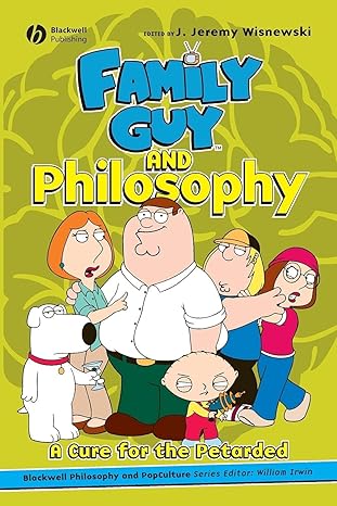 family guy and philosophy a cure for the petarded 1st edition j jeremy wisnewski 140516316x, 978-1405163163