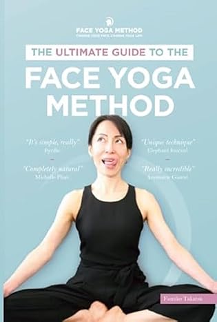 the ultimate guide to the face yoga method 1st edition fumiko takatsu 1072166186, 978-1072166184