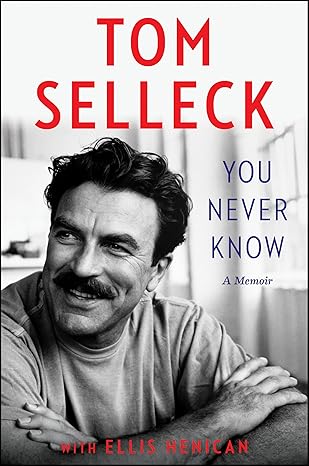 you never know a memoir 1st edition tom selleck ,ellis henican 0062945769, 978-0062945761
