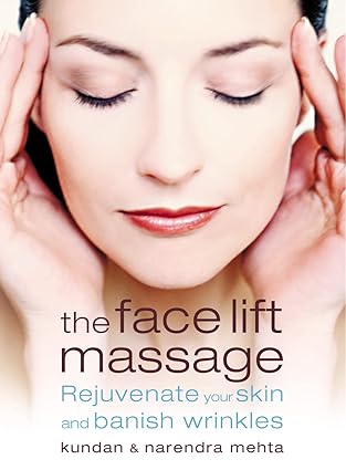 the face lift massage rejuvenate your skin and reduce fine lines and wrinkles 1st edition narendra mehta
