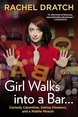 girl walks into a bar comedy calamities dating disasters and a midlife miracle 1st edition rachel dratch
